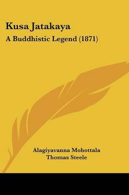 Kusa Jatakaya: A Buddhistic Legend (1871) on Paperback by Alagiyavanna Mohottala