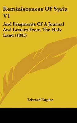Reminiscences Of Syria V1: And Fragments Of A Journal And Letters From The Holy Land (1843) by Edward Napier image