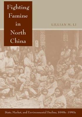 Fighting Famine in North China by Lillian M. Li