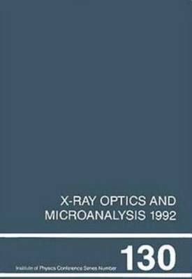 X-Ray Optics and Microanalysis 1992, Proceedings of the 13th INT Conference, 31 August-4 September 1992, Manchester, UK by P.B. Kenway image