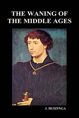 The Waning of the Middle Ages (Hardback) by Johan Huizinga image
