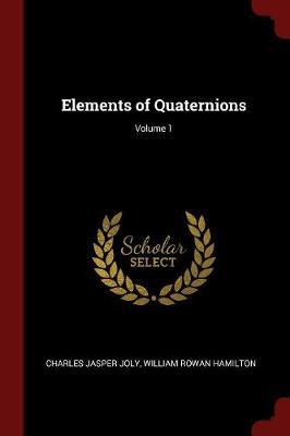 Elements of Quaternions; Volume 1 by Charles Jasper Joly image