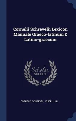 Cornelii Schrevelii Lexicon Manuale Graeco-Latinum & Latino-Graecum by Cornelis Schrevel image