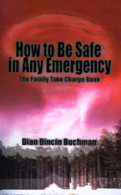 How to Be Safe in Any Emergency: The Family Take Charge Book by Dian Dincin Buchman, Ph.D. image