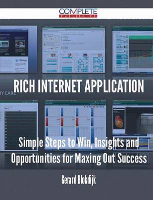 Rich Internet Application - Simple Steps to Win, Insights and Opportunities for Maxing Out Success by Gerard Blokdijk image
