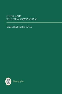 Cuba and the New Origenismo on Hardback by James Buckwalter-Arias