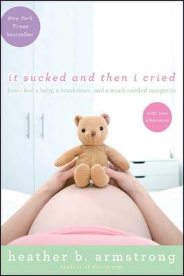 It Sucked and Then I Cried by Heather Armstrong