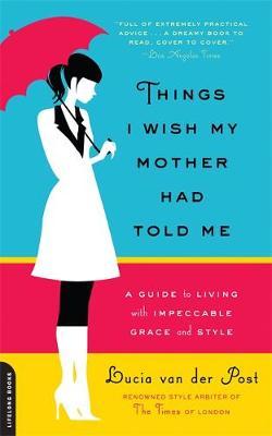 Things I Wish My Mother Had Told Me by Lucia Van Der Post