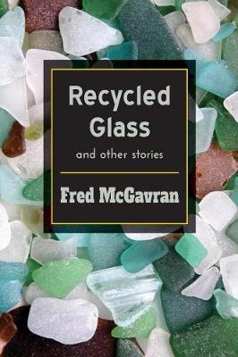 Recycled Glass and Other Stories by Fred McGavran image