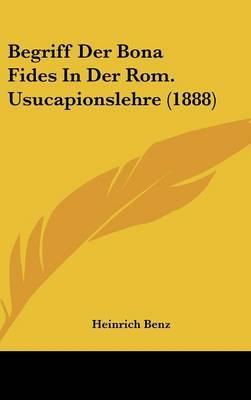 Begriff Der Bona Fides in Der ROM. Usucapionslehre (1888) by Heinrich Benz image
