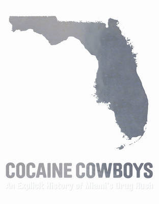 Cocaine Cowboys: An Explicit History of Miami's Drug Rush on Hardback by Billy Corben