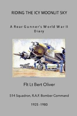 Riding The Icy Moonlit Sky. A Rear Gunner's World War II Diary by Graham Jenkinson