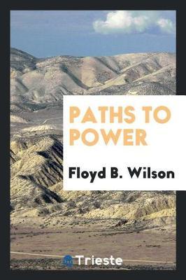 Paths to Power by Floyd B Wilson image