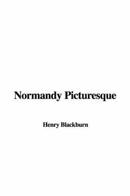 Normandy Picturesque on Hardback by Henry Blackburn