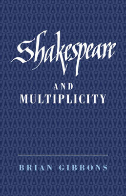 Shakespeare and Multiplicity by Brian Gibbons