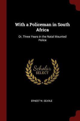 With a Policeman in South Africa by Ernest W Searle image