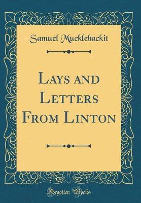 Lays and Letters from Linton (Classic Reprint) by Samuel Mucklebackit image