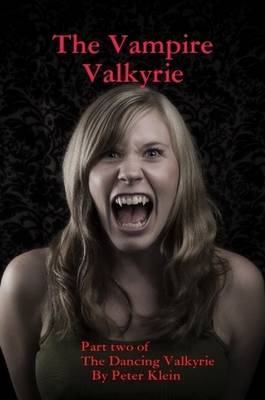 The Vampire Valkyrie Part Two of The Dancing Valkyrie Sagas by Peter Klein image