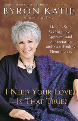 I Need Your Love - Is That True? by Byron Katie image