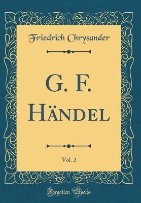 G. F. H�ndel, Vol. 2 (Classic Reprint) by Friedrich Chrysander image
