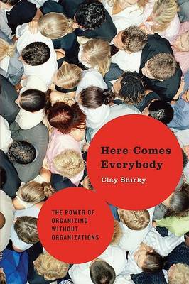 Here Comes Everybody: The Power of Organizing Without Organizations by Clay Shirky image