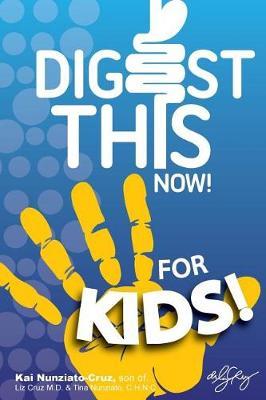 Digest This Now... For Kids! by Kai Nunziato-Cruz