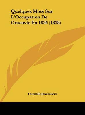 Quelques Mots Sur L'Occupation de Cracovie En 1836 (1838) by Theophile Januszewicz image