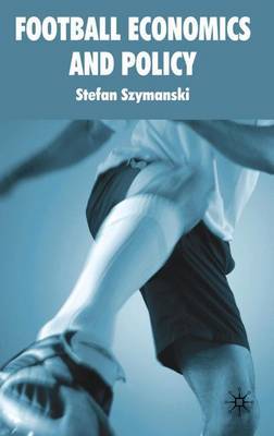 Football Economics and Policy on Hardback by S Szymanski