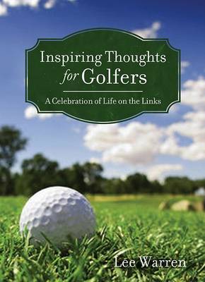 Inspiring Thoughts for Golfers: A Celebration of Life on the Links by Lee Warren image