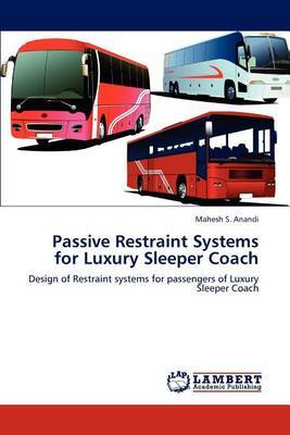 Passive Restraint Systems for Luxury Sleeper Coach by Mahesh S. Anandi image