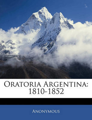 Oratoria Argentina: 1810-1852 on Paperback by * Anonymous