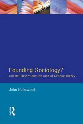 Founding Sociology? Talcott Parsons and the Idea of General Theory. by John Holmwood image