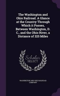 The Washington and Ohio Railroad. a Glance at the Country Through Which It Passes, Between Washington, D. C., and the Ohio River, a Distance of 325 Miles image