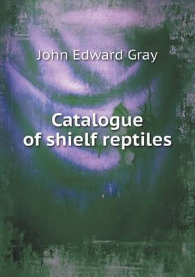 Catalogue of Shielf Reptiles by John Edward Gray image