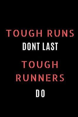 Tough Runs Dont Last Tough Runners Do by Running Notebook