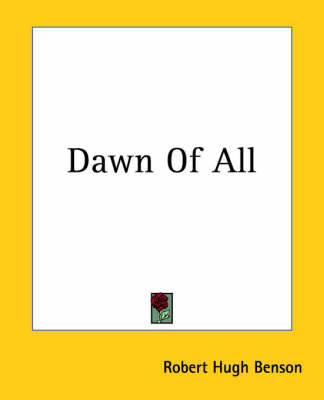 Dawn Of All by Robert , Hugh Benson image