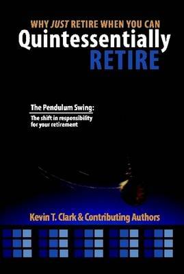 Why Just Retire When You Can Quintessentially Retire on Hardback by Kevin Clark