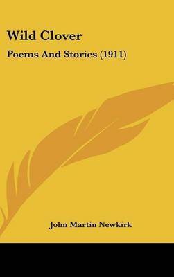 Wild Clover: Poems and Stories (1911) by John Martin Newkirk image
