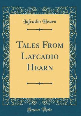 Tales from Lafcadio Hearn (Classic Reprint) by Lafcadio Hearn image