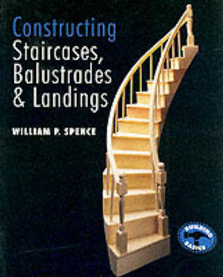 Constructing Staircases, Balustrades and Landings: Buildings Basics Series by William P Spence image