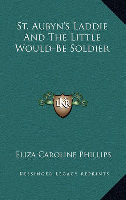 St. Aubyn's Laddie and the Little Would-Be Soldier by Eliza Caroline Phillips image