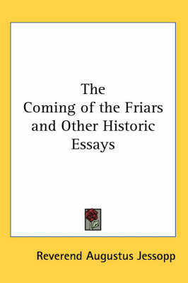 The Coming of the Friars and Other Historic Essays by Reverend Augustus Jessopp image