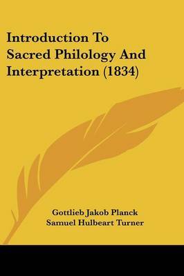 Introduction To Sacred Philology And Interpretation (1834) on Paperback by Gottlieb Jakob Planck