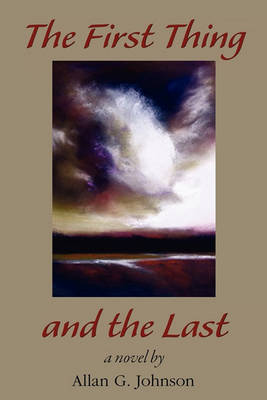 The First Thing and the Last by Allan Johnson