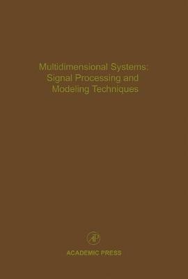 Multidimensional Systems: Signal Processing and Modeling Techniques: Volume 69 on Hardback