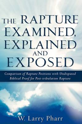 The Rapture Examined, Explained and Exposed by W. Larry Pharr image