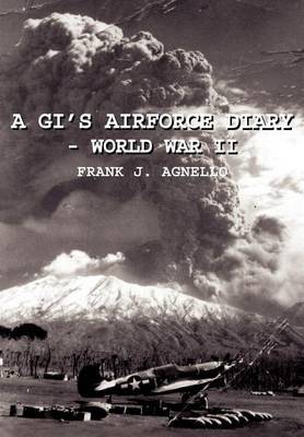 A GI's Airforce Diary - World War II on Hardback by Frank J. Agnello