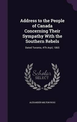 Address to the People of Canada Concerning Their Sympathy with the Southern Rebels by Alexander Milton Ross image