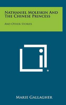 Nathaniel Moleskin and the Chinese Princess: And Other Stories by Marie Gallagher image