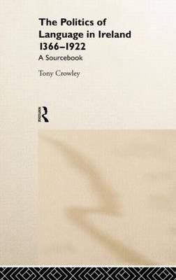 The Politics of Language in Ireland 1366-1922 by Tony Crowley image